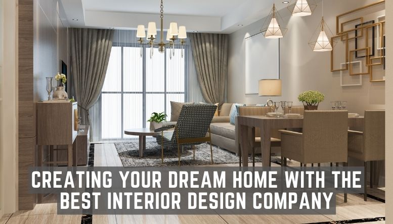 Creating Your Dream Home With the best interior design company in Kerala