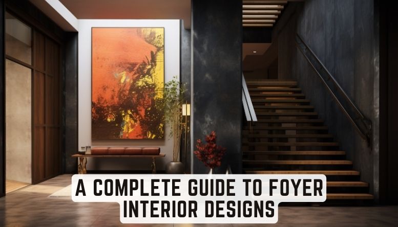 A Complete Guide To Foyer Interior Designs