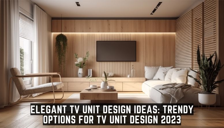 Trendy options for TV unit design 2023 from the best interior designers in kottayam