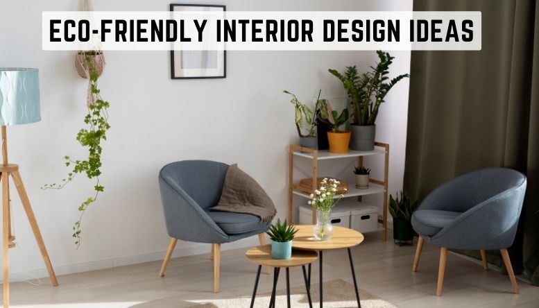Eco-friendly Interior Design Ideas